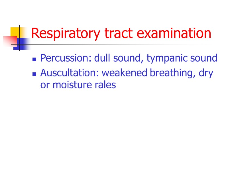Respiratory tract examination Percussion: dull sound, tympanic sound Auscultation: weakened breathing, dry or moisture